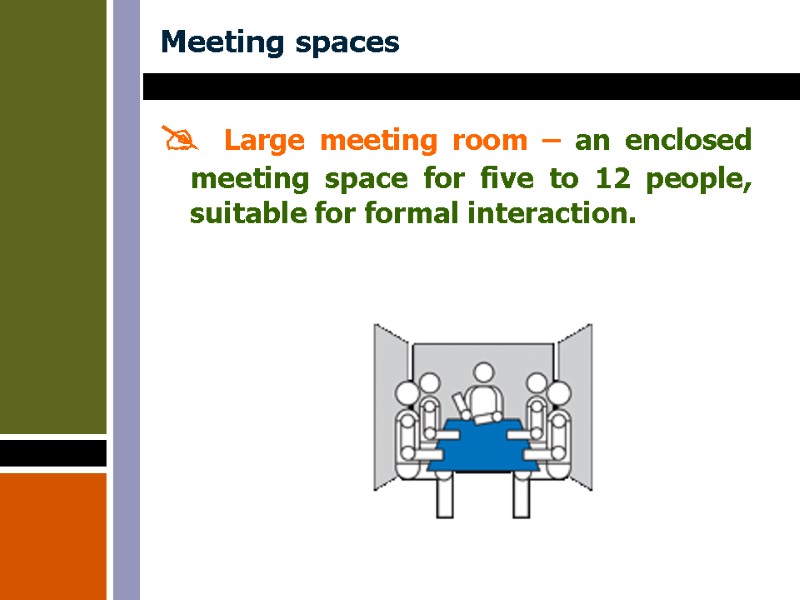 Meeting spaces  Large meeting room – an enclosed meeting space for five to